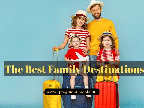 The Best Family Destinations