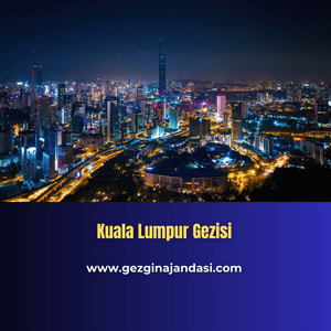 Kuala Lumpur Gezisi